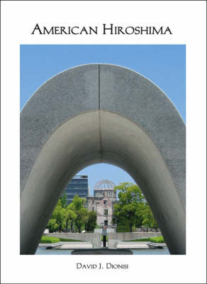 American Hiroshima: The Reasons Why and a Call to Strengthen America's Democracy (Paperback)