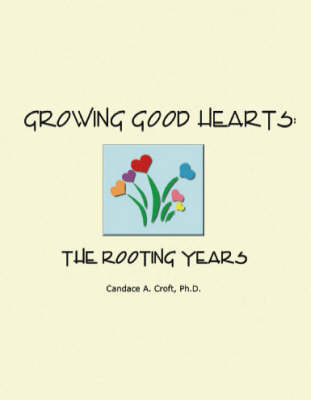 Growing Good Hearts: The Rooting Years (Paperback)