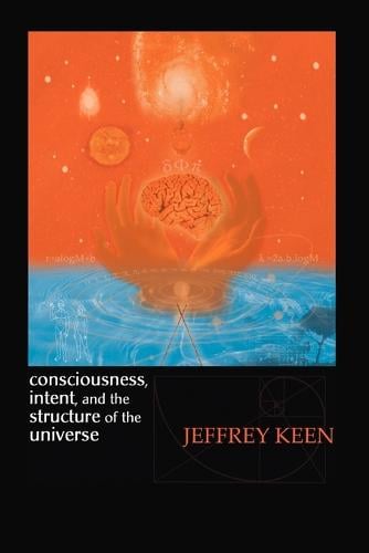 Consciousness, Intent, and the Structure of the Universe (Paperback)