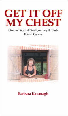 Get It Off My Chest: Overcoming a Difficult Journey Through Breast Cancer (Paperback)