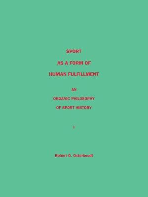 Sport as a Form of Human Fulfillment: An Organic Philosophy of Sport History (Paperback)