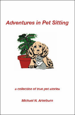 Adventures in Pet Sitting: A Collection of True Pet Stories (Paperback)