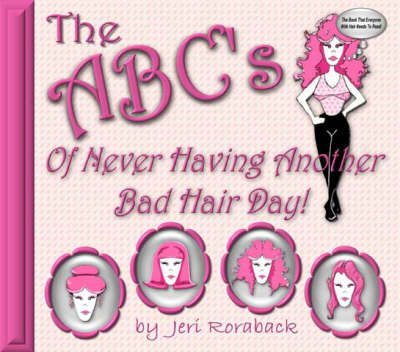 The ABC's of Never Having Another Bad Hair Day! (Paperback)