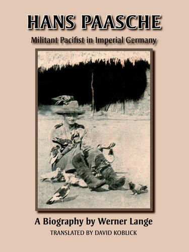 Hans Paasche: Militant Pacifist in Imperial Germany (Paperback)