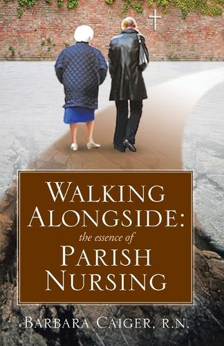 Walking Alongside: The Essence of Parish Nursing (Paperback)