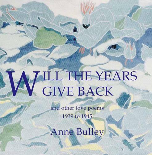 Will the Years Give Back and Other Love Poems, 1939-1945 (Paperback)