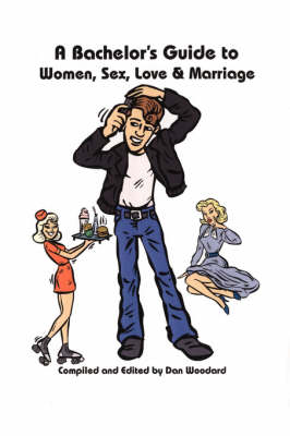 A Bachelor's Guide to Women, Sex, Love and Marriage (Paperback)
