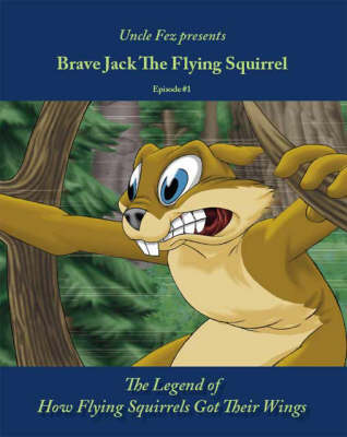 Brave Jack the Flying Squirrel: Legend of How Flying Squirrels Got Their Wings Episode 1 (Paperback)