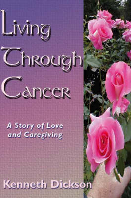Living Through Cancer: A Story of Love and Caregiving (Paperback)