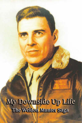 My Downside Up Life: The Weldon Munter Saga (Paperback)