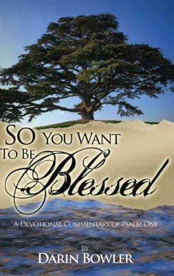So You Want to be Blessed: A Devotional Commentary of Psalm 1 (Paperback)