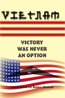 Vietnam: Victory Was Never an Option (Paperback)