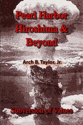 Pearl Harbor, Hiroshima and Beyond: Subversion of Values (Paperback)