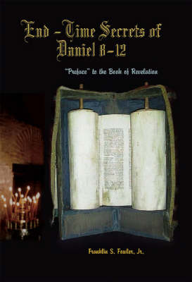 End-time Secrets of Daniel 8-12: Preface to the Book of Revelation (Paperback)