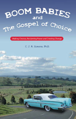 Boom Babies and the Gospel of Choice: Making Choices, Reclaiming Power and Creating Change (Paperback)