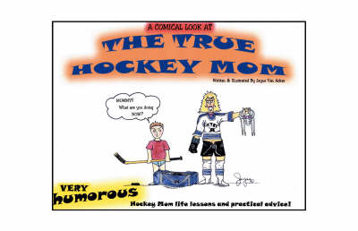 A Comical Look at the True Hockey Mom (Paperback)
