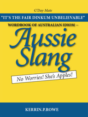 Wordbook of Australian Idiom: Aussie Slang - No Worries! She's Apples! (Paperback)
