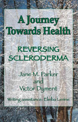 A Journey Towards Health: Reversing Scleroderma (Paperback)