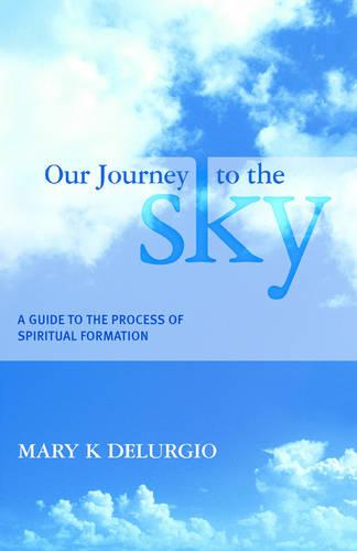 Our Journey to the Sky: A Guide to the Process of Spiritual Formation (Paperback)