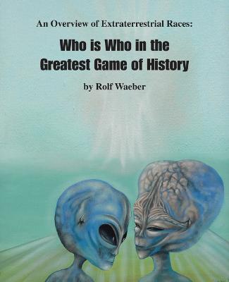 An Overview of Extraterrestrial Races: Who is Who in the Greatest Game of History (Paperback)