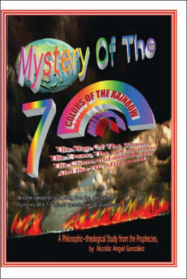 Mystery of the 7 Colors of the Rainbow: A Philosophic-theological Study from the Prophecies (Paperback)