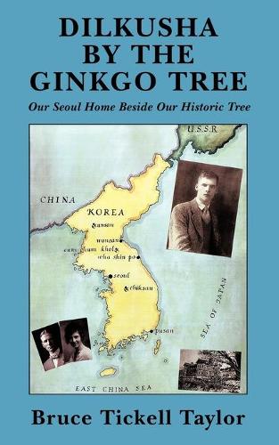 Dilkusha by the Gingko Tree: Our Seoul Home Beside Our Historic Tree (Paperback)