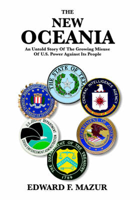The New Oceania: An Untold Story of the Growing Misuse of U.S. Power Against Its People (Paperback)