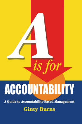 A is for Accountability: A Guide to Accountability-based Management (Paperback)