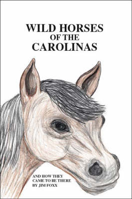 Wild Horses of the Carolinas and How They Came to be Here (Paperback)