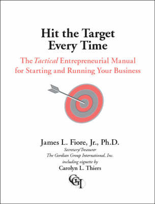 Hit the Target Every Time: A Tactical Entrepreneurial Manual for Starting and Running Your Business (Paperback)