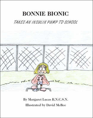 Bonnie Bionic Takes an Insulin Pump to School (Paperback)