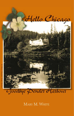 Hello Chicago, Goodbye Pender Harbour (Paperback)