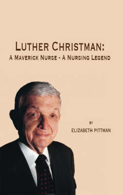 Luther Christman: A Maverick Nurse - A Nursing Legend (Paperback)