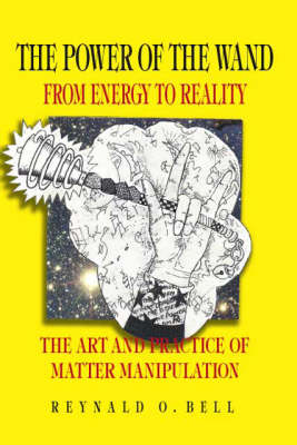 The Power of the Wand: From Energy to Reality (Paperback)
