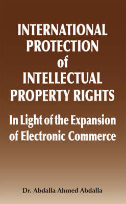 International Protection of Intellectual Property Rights: In Light of the Expansion of Electronic Commerce (Paperback)