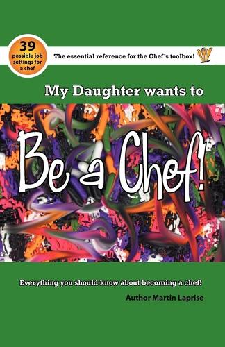 My Daughter Wants to be a Chef: Everything You Should Know About Becoming a Chef (Paperback)