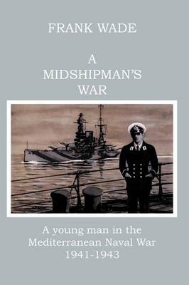 A Midshipman's War: A Young Man in the Mediterranean Naval War, 1941-1943 (Paperback)