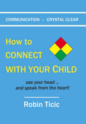 Communication - Crystal Clear: How to Connect with Your Child Use Your Head ... and Speak from the Heart! (Paperback)