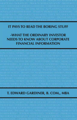 It Pays to Read the Boring Stuff: What the Ordinary Investor Needs to Know About Corporate Financial Information (Paperback)