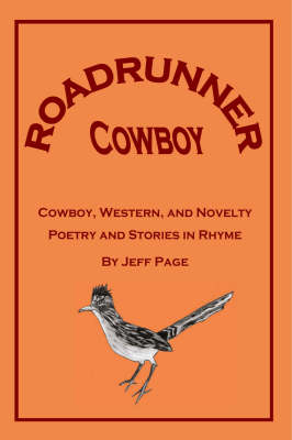 Roadrunner Cowboy: Cowboy, Western and Novelty Poetry and Stories in Rhyme (Paperback)