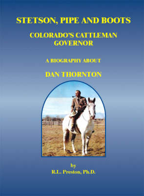 Stetson, Pipe and Boots: Colorado's Cattleman Governor - A Biography About Dan Thornton (Paperback)