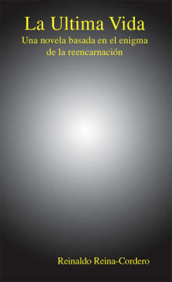 La Ultima Vida: Una Novela Basada En El Enigma De La Reencarnacion (Paperback)