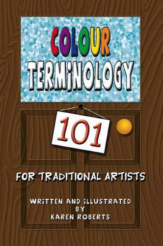 Colour Terminology 101 for Traditional Artists (Paperback)