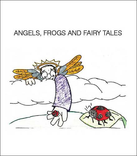 Angels, Frogs and Fairytales (Paperback)