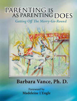 Parenting is as Parenting Does: Getting Off the Merry-go-round (Paperback)