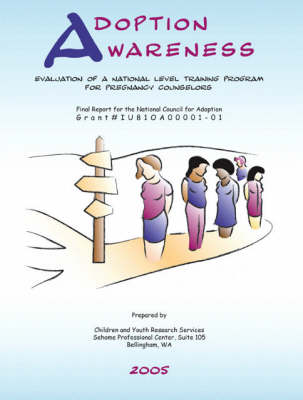 Adoption Awareness: Evaluation of a National Level Training Program for Pregnancy Counselors (Paperback)