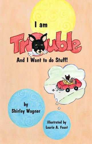 I am Trouble and I Want to Do Stuff! (Paperback)