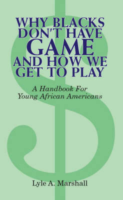 Why Blacks Don't Have Game and How We Get to Play (Paperback)