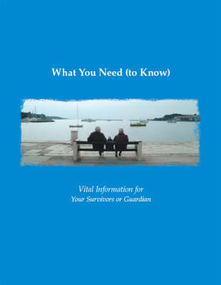 What You Need (to Know): Vital Information for Your Survivors or Guardian (Paperback)