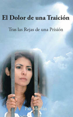 El Dolor De Una Traicion: Tras Las Rejas De Una Prision (Paperback)